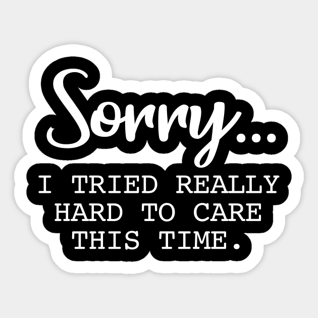Sorry I tried really hard to care this time Sticker by sandyrm